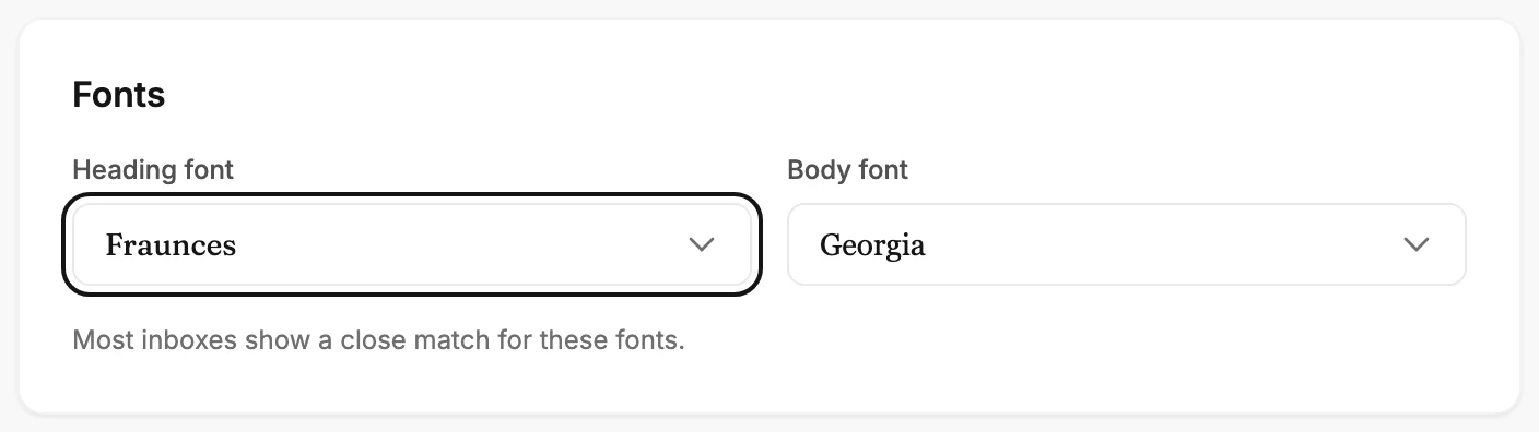 The Fonts card: Heading font ringed on Fraunces, Body font on Georgia, and the line Most inboxes show a close match for these fonts.